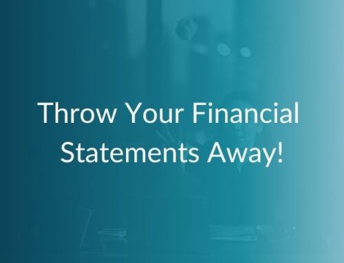 Throw Your Financial Statements Away!